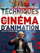 Couverture du livre « Le grand livre des techniques du cinéma d'animation : Écriture, production, postproduction (2e édition) » de Olivier Cotte aux éditions Dunod