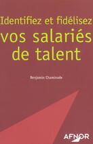Couverture du livre « Identifiez et fidelisez vos salaries de talent » de Benjamin Chaminade aux éditions Afnor
