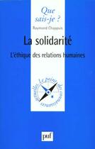 Couverture du livre « La solidarité ; l'éthique des relations humaines » de Raymond Chappuis aux éditions Que Sais-je ?