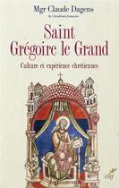 Couverture du livre « Sant Grégoire le Grand ; culture et expérience chrétiennes » de Claude Dagens aux éditions Cerf