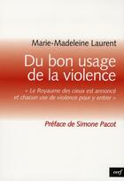 Couverture du livre « Du bon usage de la violence » de Marie-Madeleine Laurent aux éditions Cerf