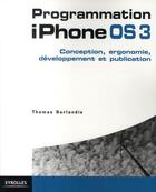 Couverture du livre « Programmation iphone OS3 ; conception, ergonomie, développement et publication » de Sarlandie Thoma aux éditions Eyrolles