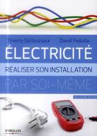 Couverture du livre « Électricité ; réaliser son installation électrique par soi-même » de Thierry Gallauziaux et David Fedullo aux éditions Eyrolles