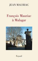 Couverture du livre « François Mauriac à Malagar » de Mauriac-J aux éditions Fayard