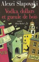 Couverture du livre « Vodka Dollars Et Gueule De Bois » de Alexei Slapovski aux éditions Albin Michel