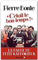 Couverture du livre « C'était le bon temps ! l'époque épique du petit rapporteur » de Pierre Bonte aux éditions Albin Michel