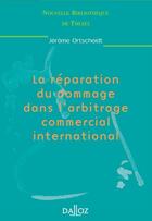 Couverture du livre « La reparation du dommage dans l'arbitrage commercial international » de Jerome Ortscheidt aux éditions Dalloz