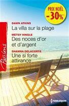 Couverture du livre « La villa sur la plage ; des noces d'or et d'argent ; une si forte attirance » de Metsy Hingle et Dawn Atkins et Shawna Delacorte aux éditions Harlequin