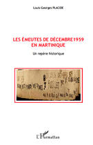 Couverture du livre « Les émeutes de décembre 1959 en Martinique ; un repère historique » de Louis-Georges Placide aux éditions Editions L'harmattan