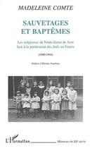 Couverture du livre « SAUVETAGES ET BAPTÊMES : Les religieuses de Notre-Dame de Sion face à la persécution des Juifs en France (1940-1944) » de Madeleine Comte aux éditions Editions L'harmattan