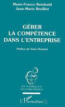 Couverture du livre « Gérer la compétence dans l'entreprise » de Marie-France Reinbold et Jean-Marie Breillot aux éditions Editions L'harmattan