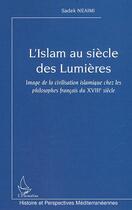 Couverture du livre « L'Islam au siècle des Lumières : Image de la civilisation islamique chez les philosophes français du XVIIIe siècle » de Sadek Neaimi aux éditions Editions L'harmattan