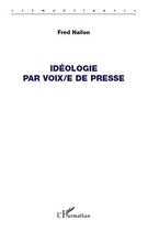 Couverture du livre « Idéologie par voix/e de presse » de Hailon Fred aux éditions L'harmattan