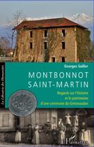 Couverture du livre « Montbonnot-Saint-Martin ; regards sur l'histoire et le patrimoine d'une commune du Grésivaudan » de Georges Sailler aux éditions Editions L'harmattan