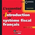 Couverture du livre « L'essentiel de l'introduction au système fiscal français (édition 2013-2014) » de Vanessa Barbe aux éditions Gualino