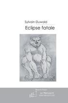 Couverture du livre « Eclipse fatale » de Duwald-S aux éditions Editions Le Manuscrit