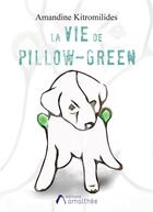 Couverture du livre « La vie de Pillow-Green » de Amandine Kitromilides aux éditions Amalthee