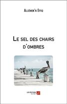 Couverture du livre « Le sel des chairs d'ombres » de Alliemon N Effiq aux éditions Editions Du Net