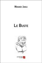 Couverture du livre « Le buste » de Jamali Mohamed aux éditions Editions Du Net