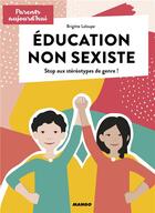 Couverture du livre « Éducation non sexiste ; stop aux stéréotypes de genre ! » de Brigitte Laloupe aux éditions Mango