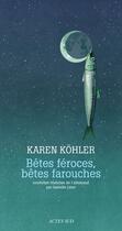 Couverture du livre « Bêtes féroces, bêtes farouches » de Karen Kohler aux éditions Actes Sud