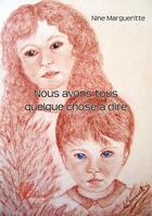 Couverture du livre « Nous avons tous quelque chose à dire » de Nine Margueritte aux éditions Edilivre