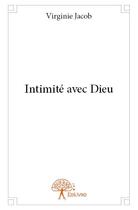 Couverture du livre « Intimité avec Dieu » de Virginie Jacob aux éditions Edilivre