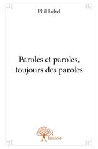 Couverture du livre « Paroles et paroles, toujours des paroles » de Phil Lebel aux éditions Edilivre