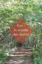 Couverture du livre « Kim ; la croisée des destins » de Alain Dussart aux éditions Edilivre