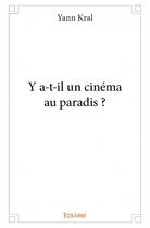 Couverture du livre « Y a-t-il un cinéma au paradis ? » de Kral Yann aux éditions Edilivre