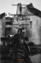 Couverture du livre « La Traque du Château de la Chasse » de Laurent Leymonie aux éditions Edilivre