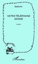 Couverture du livre « Votre téléphone sonne » de Denis Monneuse aux éditions Editions L'harmattan