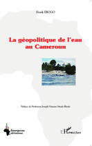 Couverture du livre « La géopolitique de l'eau au Cameroun » de Frank Egobo aux éditions Editions L'harmattan