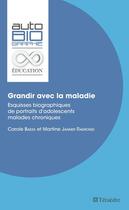 Couverture du livre « Grandir avec la maladie ; esquisses biographiques de portraits d'adolescents malades chroniques » de Martine Janner Raimondi et Claude Baeza aux éditions Teraedre