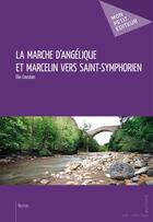 Couverture du livre « La marche d'Angélique et Marcelin vers Saint-Symphorien » de Elie Couston aux éditions Mon Petit Editeur