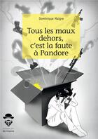 Couverture du livre « Tous les maux dehors, c'est la faute à Pandore » de Dominique Malgre aux éditions Societe Des Ecrivains