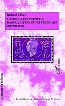 Couverture du livre « L'Afrique occidentale dans la littérature francaise depuis 1870 » de Roland Lebel aux éditions L'harmattan