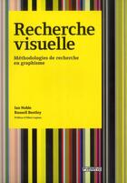 Couverture du livre « Recherche visuelle ; méthodologies de recherche en graphisme » de Ian Noble et Russell Bestley aux éditions Pyramyd