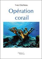 Couverture du livre « Opération corail » de Yves Cirotteau aux éditions Baudelaire