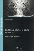 Couverture du livre « L'expérience culturelle en régime numérique » de Quentin Gilliotte aux éditions Presses De L'ecole Des Mines