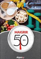 Couverture du livre « Maigrir apres 50 ans » de Valerie Lamour aux éditions Alpen
