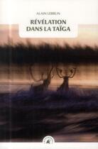 Couverture du livre « Révelations dans la taiga » de Alain Lebrun aux éditions Transboreal