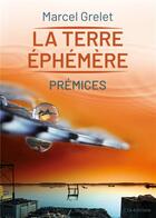 Couverture du livre « La terre éphémère Tome 1 : prémices » de Marcel Grelet aux éditions Ella Editions