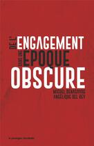 Couverture du livre « De l'engagement dans une époque obscure » de Miguel Benasayag et Angelique Del Rey aux éditions Le Passager Clandestin