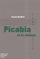Couverture du livre « Picabia et le cinéma » de Carole Boulbes aux éditions Nouvelles Editions Place