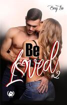 Couverture du livre « Be loved t.2 » de Emy Lie aux éditions Art En Mots