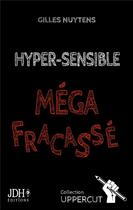 Couverture du livre « Hyper-sensible, méga-fracasse : un pamphlet fracassant ! » de Gilles Nuytens aux éditions Jdh