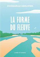Couverture du livre « La forme du fleuve » de Gwenaelle Abolivier aux éditions Le Mot Et Le Reste