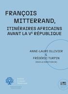 Couverture du livre « François Mitterrand. Itinéraires africains avant la Ve République » de Frederic Turpin et Anne-Laure Ollivier aux éditions Bord De L'eau