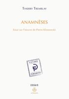 Couverture du livre « Anamnèses ; essai sur l'oeuvre de Pierre Klossowski » de Thierry Tremblay aux éditions Hermann